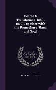 Poems & Translations, 1850-1870, Together with the Prose Story 'Hand and Soul'