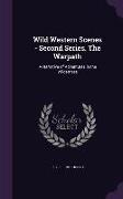 Wild Western Scenes - Second Series. the Warpath: A Narrative of Adventures in the Wilderness