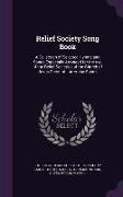 Relief Society Song Book: A Collection of Selected Hymns and Songs Especially Arranged for the use of the Relief Societies of the Church of Jesu