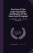 The Lives Of The Lords Chancellors And Keepers Of The Great Seal Of England: From The Earliest Times Till The Reign Of King George Iv