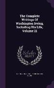 The Complete Writings of Washington Irving, Including His Life, Volume 21