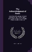 The Acknowledgment of Deeds: Containing All the Statutes, Territorial and State, of Illinois, on the Subject ... and Decisions of the Courts Constr