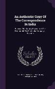 An Authentic Copy of the Correspondence in India: Between the Country Powers and the Honourable the East India Company's Servants