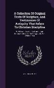 A Collection Of Original Texts Of Scripture, And Testimonies Of Antiquity That Relate To Christian Discipline: With Notes. As Also, An Humble And Seri