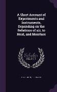 A Short Account of Experiments and Instruments, Depending on the Relations of air, to Heat, and Moisture
