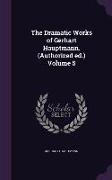 The Dramatic Works of Gerhart Hauptmann. (Authorized Ed.) Volume 5