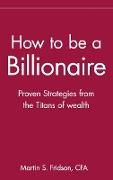 How to Be a Billionaire