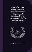 Prize Selections, Being Familiar Quotations from English and American Poets, from Chaucer to the Present Time