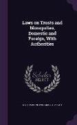 Laws on Trusts and Monopolies, Domestic and Foreign, with Authorities