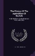 The History Of The Agriculture Of Norfolk: Which Obtained The Prize Of The Royal Agricultural Society
