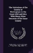 The Visitations of the County of Nottingham in the Years 1569 and 1614, With Many Other Descents of the Same County