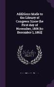 Additions Made to the Library of Congress Since the First Day of November, 1856 [To December 1, 1862]