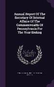 Annual Report of the Secretary of Internal Affairs of the Commonwealth of Pennsylvania for the Year Ending
