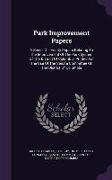 Park Improvement Papers: A Series Of Twenty Papers Relating To The Improvement Of The Park System Of The District Of Columbia, Printed For The
