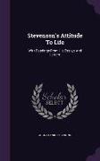 Stevenson's Attitude To Life: With Readings From His Essays And Letters