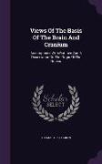 Views Of The Basis Of The Brain And Cranium: Accompanied With Outlines And A Dissertation On The Origin Of The Nerves