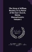 The Diary of William Bentley, D. D., Pastor of the East Church, Salem, Massachusetts Volume 1