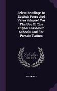 Select Readings in English Prose and Verse Adapted for the Use of the Higher Classes in Schools and for Private Tuition