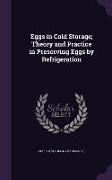 Eggs in Cold Storage, Theory and Practice in Preserving Eggs by Refrigeration