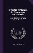 A Written Arithmetic, for Common and High Schools: To Which Is Adapted a Complete System of Reviews, in the Form of Dictation Exercises