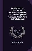 History of the Pennsylvania Railroad Department of the Young Men's Christian Association of Philadelphia