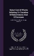 Select List of Works Relating to Taxation of Inheritances and of Incomes: United States and Some Foreign Countries