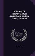 A History of Theatrical Art in Ancient and Modern Times, Volume 1