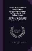 Tables Of Latitudes And Longitudes By Chronometer Of Places In The Atlantic And Indian Oceans: Principally On The West And East Coast Of Africa, The C