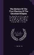The History of the First Planting of the Christian Religion: Taken from the Acts of the Apostles, and Their Epistles: Together with the Rekarkable Fac