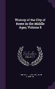 History of the City of Rome in the Middle Ages, Volume 8