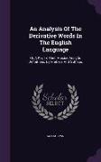 An Analysis of the Derivative Words in the English Language: Or, a Key to Their Precise Analytic Definitions, by Prefixes and Suffixes