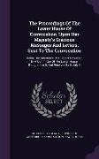 The Proceedings Of The Lower House Of Convocation, Upon Her Majesty's Gracious Messages And Letters, Sent To The Convocation: Being The Substance Of A