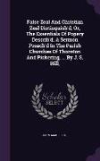 False Zeal And Christian Zeal Distinguish'd, Or, The Essentials Of Popery Describ'd. A Sermon Preach'd In The Parish Churches Of Thornton And Pickerin