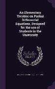 An Elementary Treatise on Partial Differential Equations, Designed for the Use of Students in the University