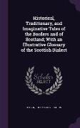 Historical, Traditionary, and Imaginative Tales of the Borders and of Scotland, With an Illustrative Glossary of the Scottish Dialect