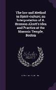 The Law and Method in Spirit-Culture, An Interpretation of A. Bronson Alcott's Idea and Practice at the Masonic Temple, Boston