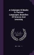A Catalogue of Books in Various Languages, Branches of Science and Learning