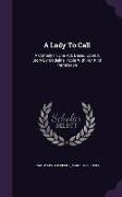 A Lady to Call: A Comedy in One Act, Based Upon a Story by Madeline Poole with Her Kind Permission