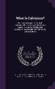 What Is Calvinism?: Or, the Confession of Faith, in Harmony with the Bible and Common Sense, in a Series of Dialogues Between a Presbyteri