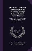 Selections From Lord Macaulay, Robert Browning, George Eliot, And James Russell Lowell: As Prescribed For The Matriculation Examinations At The Melbou