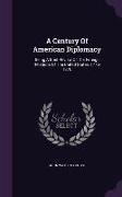 A Century of American Diplomacy: Being a Brief Review of the Foreign Relations of the United States, 1776-1876