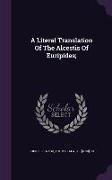 A Literal Translation Of The Alcestis Of Euripides