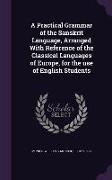 A Practical Grammar of the Sanskrit Language, Arranged With Reference of the Classical Languages of Europe, for the use of English Students