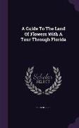 A Guide To The Land Of Flowers With A Tour Through Florida