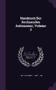 Handbuch Der Rechnenden Astronomie, Volume 3