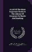 A List of the More Important Books in the Library of Congress on Banks and Banking