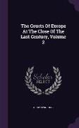 The Courts of Europe at the Close of the Last Century, Volume 2