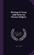 Writings in Prose and Verse, on Various Subjects