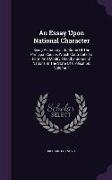 An Essay Upon National Character: Being an Inquiry Into Some of the Principal Causes Which Contribute to Form and Modify the Characters of Nations in