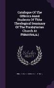 Catalogue of the Officers Annd Students of Thhe Theological Seminary of the Presbyterian Church at Princeton, N.J
